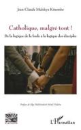 Catholique, malgré tout ! di Jean-Claude Mulekya Kinombe edito da Editions L'Harmattan