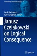Janusz Czelakowski on Logical Consequence edito da Springer International Publishing