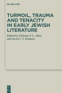 Turmoil, Trauma and Tenacity in Early Jewish Literature edito da Gruyter, Walter de GmbH