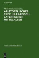 Aristotelisches Erbe Im Arabisch-Lateinischen Mittelalter: Ubersetzungen, Kommentare, Interpretationen edito da Walter de Gruyter