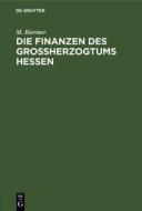 Die Finanzen des Großherzogtums Hessen di M. Biermer edito da De Gruyter