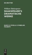Shakspeare's dramatische Werke, Band 12, Othello. Symbeline. Macbeth di William Shakespeare edito da De Gruyter