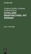 Schillers Briefwechsel mit Körner, Teil 1, Schillers Briefwechsel mit Körner (1784-1788) di Friedrich Schiller, Christian Gottfried Körner edito da De Gruyter