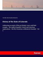 History of the State of Colorado di Frank Hall, Rocky Mountain Historical Co. edito da hansebooks