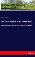 The Labor Problem in the United States di Thurlow Weed edito da hansebooks