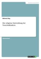 Die religiöse Entwicklung bei Vorschulkindern di Mehmet Bag edito da GRIN Verlag