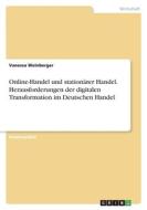 Online-Handel und stationärer Handel. Herausforderungen der digitalen Transformation im Deutschen Handel di Vanessa Weinberger edito da GRIN Verlag