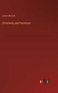 Christianity and Positivism di James Mccosh edito da Outlook Verlag