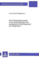 Die Farbbezeichnungen in der tschechischen und slovakischen Schriftsprache der Gegenwart di Franz-Rudolf Brüggemann edito da Lang, Peter GmbH