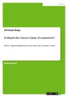 Is Brazil the Green Giant of tomorrow? di Christoph Blepp edito da GRIN Publishing