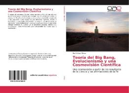 Teoría del Big Bang, Evolucionismo y una Cosmovisión Científica di Raúl César Pérez edito da EAE