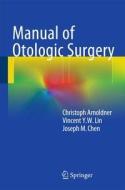 Manual of Otologic Surgery di Christoph Arnoldner, Joseph M. Chen edito da Springer-Verlag KG