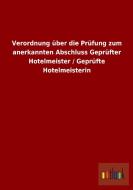 Verordnung über die Prüfung zum anerkannten Abschluss Geprüfter Hotelmeister / Geprüfte Hotelmeisterin di Ohne Autor edito da Outlook Verlag