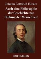 Auch eine Philosophie der Geschichte zur Bildung der Menschheit di Johann Gottfried Herder edito da Hofenberg