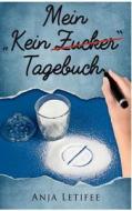 Mein "Kein Zucker" Tagebuch di Anja Letifee edito da Books on Demand