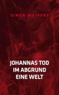 Johannas Tod - Im Abgrund - Eine Welt di Simon Weipert edito da Books on Demand
