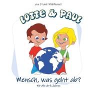 Lotte & Paul - Mensch, was geht ab? di Frank Mühlbauer edito da Books on Demand