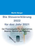 Die Steuererklärung 2022 für das Jahr 2021 di Martin Berger edito da Books on Demand