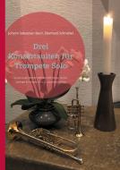 Drei Konzertsuiten für Trompete Solo di Johann Sebastian Bach, Eberhard Schnebel edito da Books on Demand
