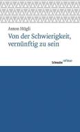 Von der Schwierigkeit, vernünftig zu sein di Anton Hügli edito da Schwabe Verlag Basel