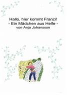 Hallo, Hier Kommt Franzi! di Anja Johansson edito da Books On Demand