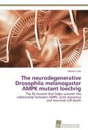 The neurodegenerative Drosophila melanogaster AMPK mutant loechrig di Mandy Cook edito da Südwestdeutscher Verlag für Hochschulschriften AG  Co. KG