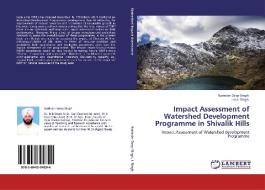 Impact Assessment of Watershed Development Programme in Shivalik Hills di Narinder Deep Singh, Jasbir Singh edito da LAP Lambert Acad. Publ.