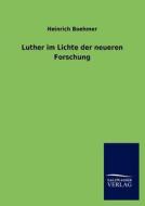 Luther im Lichte der neueren Forschung di Heinrich Boehmer edito da TP Verone Publishing