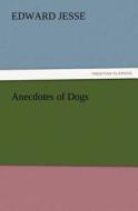 Anecdotes of Dogs di Edward Jesse edito da TREDITION CLASSICS