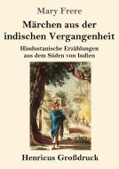 Märchen aus der indischen Vergangenheit (Großdruck) di Mary Frere edito da Henricus