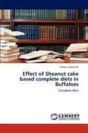 Effect of Sheanut cake  based complete diets in Buffaloes di Kishan Kumar M. edito da LAP Lambert Academic Publishing