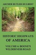 Historic Highways of America: Volume 6: Boone's Wilderness Road di Archer Butler Hulbert edito da Jazzybee Verlag