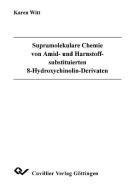 Supramolekulare Chemie von Amid- und Harnstoffsubstituierten 8-Hydroxychinolin-Derivaten di Karen Witt edito da Cuvillier Verlag