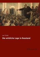 Die wirkliche Lage in Russland di Leo Trotzki edito da Leseklassiker