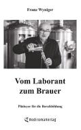 Vom Laborant zum Brauer di Franz Wyniger edito da Rediroma-Verlag