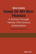 Some of My Best Friends: A Journey Through Twenty-First Century Antisemitism di Ben Cohen edito da Edition Critic
