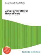 John Harvey (royal Navy Officer) di Jesse Russell, Ronald Cohn edito da Book On Demand Ltd.