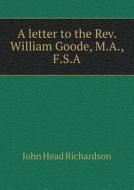 A Letter To The Rev. William Goode, M.a., F.s.a di John Head Richardson edito da Book On Demand Ltd.