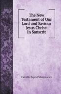 The New Testament of Our Lord and Saviour Jesus Christ di Calcutta Baptist Missionaries edito da Book on Demand Ltd.