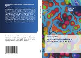 Antimicrobial Resistance In Escherichia Coli In Nigeria di Ngwai Yakubu Boyi Ngwai edito da KS OmniScriptum Publishing