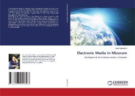 Electronic Media in Mizoram di Irene Lalruatkimi edito da LAP LAMBERT Academic Publishing