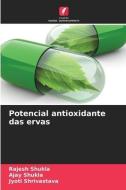 Potencial antioxidante das ervas di Rajesh Shukla, Ajay Shukla, Jyoti Shrivastava edito da Edições Nosso Conhecimento