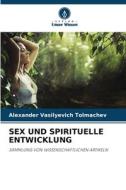 SEX UND SPIRITUELLE ENTWICKLUNG di Alexander Vasilyevich Tolmachev edito da Verlag Unser Wissen