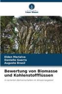Bewertung von Biomasse und Kohlenstoffflüssen di Elden Marialva, Danielle Guerra, Augusto Brasil edito da Verlag Unser Wissen