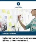 Internationalisierungsprozess eines Unternehmens di António Miranda edito da Verlag Unser Wissen