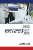 Innovative Project Delivery Methods for Construction Success di Shahide Dehghan, Hossein Norouzi, Hossein Gholami edito da LAP LAMBERT Academic Publishing
