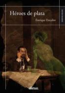 Heroes de Plata di Enrique Encabo edito da Ediciones Oblicuas, Inc.