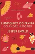 Lundquist Og Elvira Og Andre Historier di Ewald Jesper Ewald edito da Lindhardt Og Ringhof