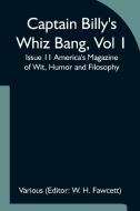 Captain Billy's Whiz Bang, Vol 1, Issue 11 America's Magazine of Wit, Humor and Filosophy edito da Alpha Editions
