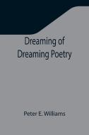 DREAMING OF DREAMING POETRY di PETER E. WILLIAMS edito da LIGHTNING SOURCE UK LTD